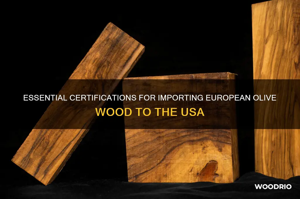 what certification needed buying olive wood from europe to usa