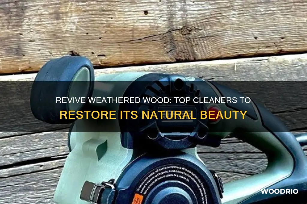 what cleaner makes old weathered wood look new
