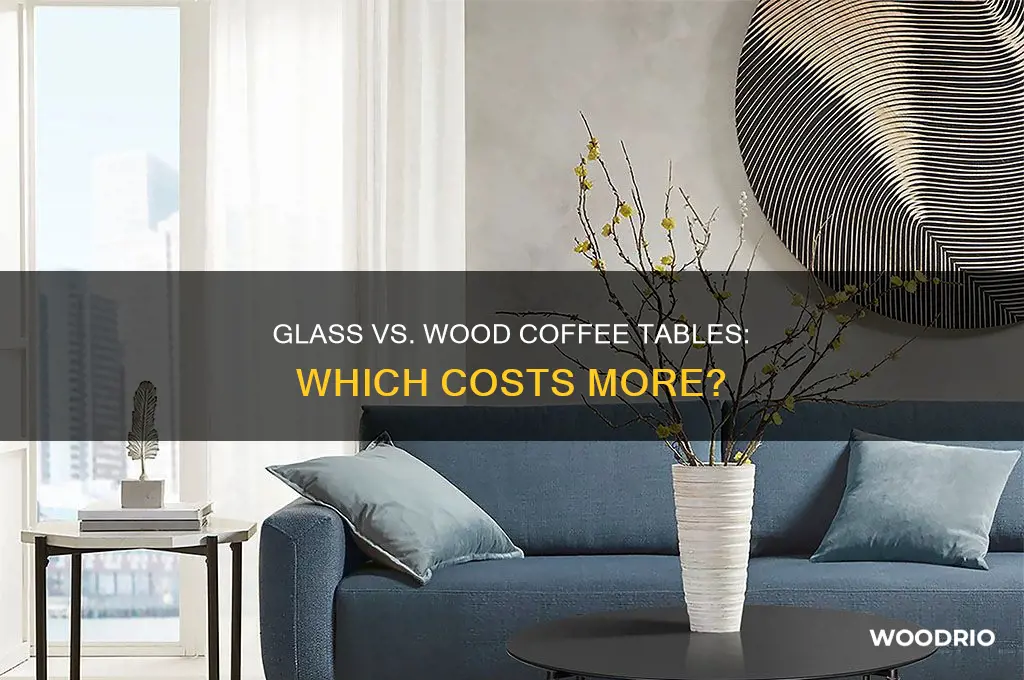 what costs more glass coffee table or wood