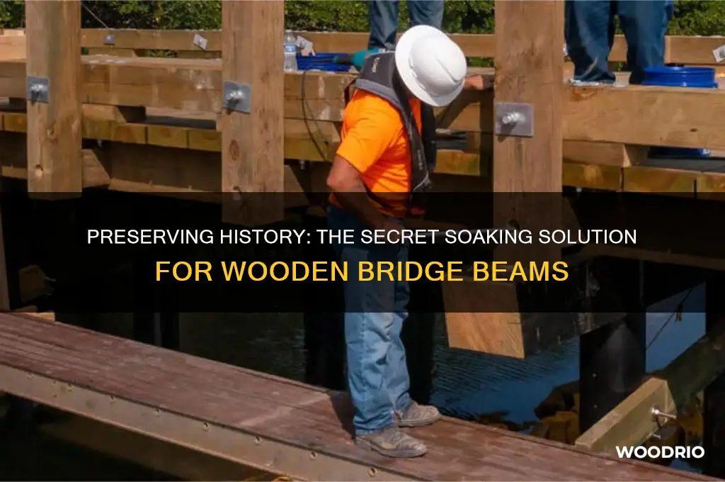what did they soak the old wooden bridge beams in
