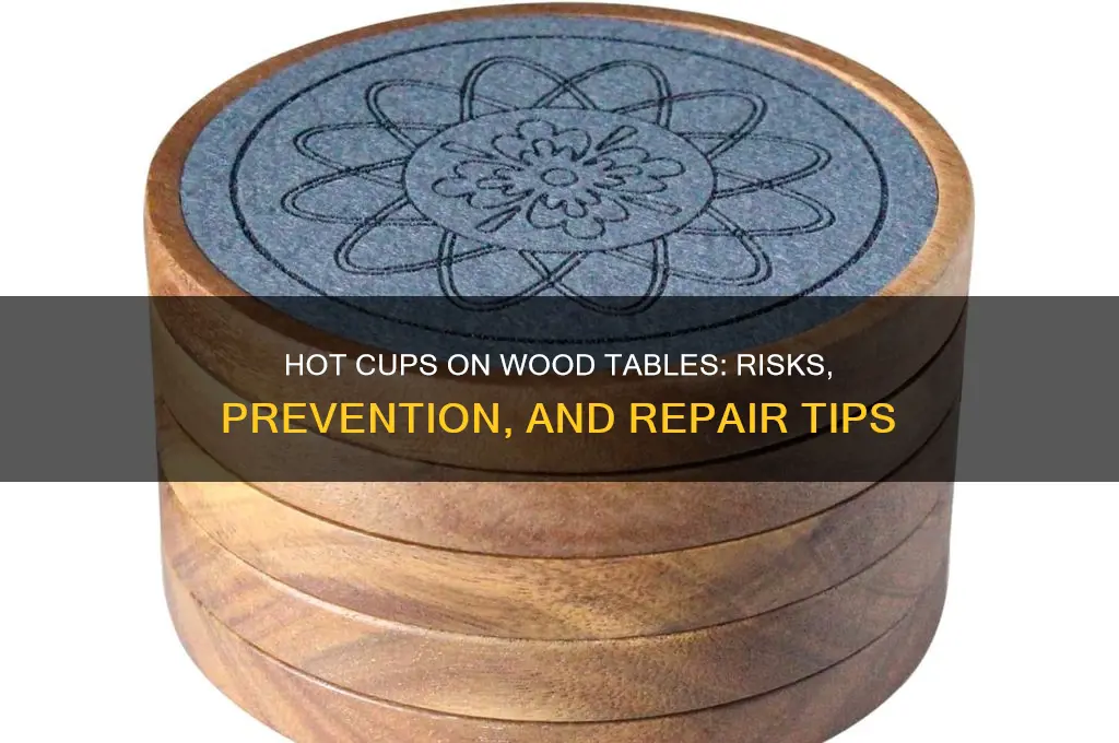 what do hot cups do to wood table