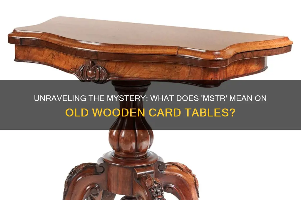 what does mstr on a old wooden card table mean