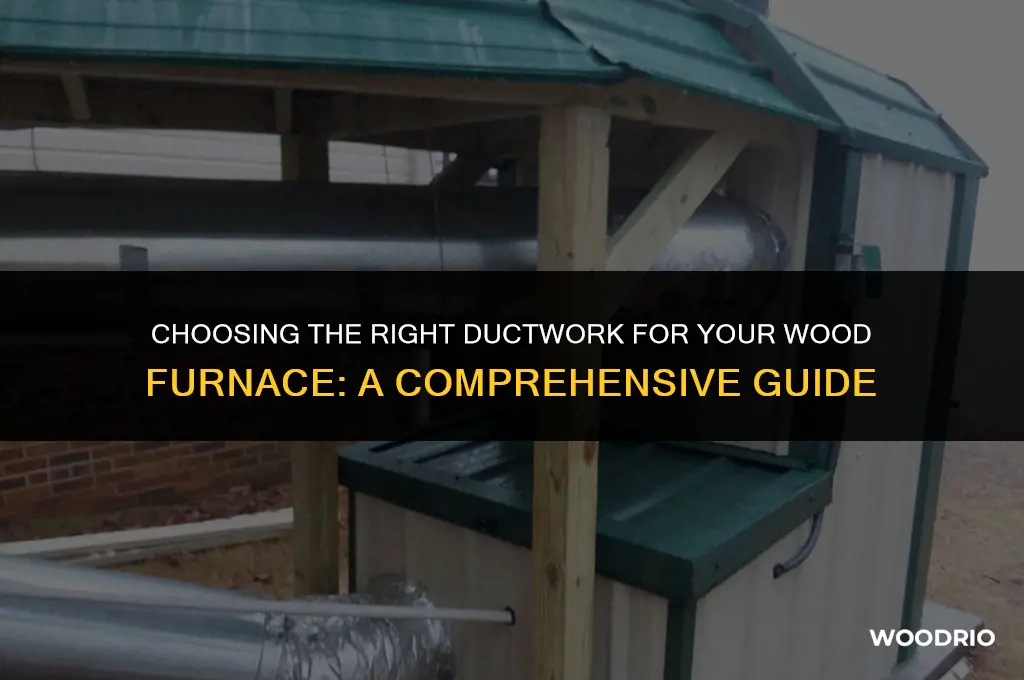 what ductwork is best with a wood furnace