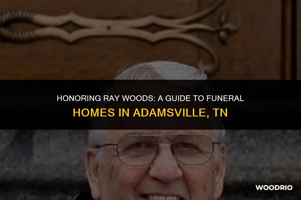 what funeral home will have ray woods of adamsville tn