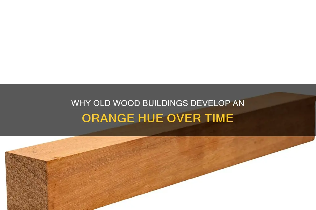 what gives old wood buikdings an orange look
