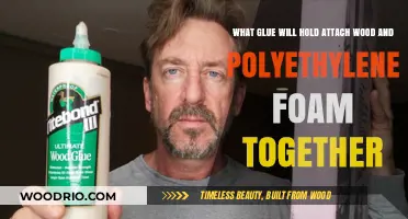 Bonding Wood and Polyethylene Foam: A Comprehensive Guide