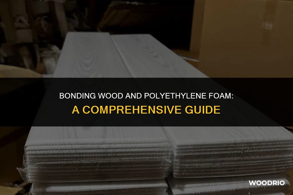 what glue will hold attach wood and polyethylene foam together