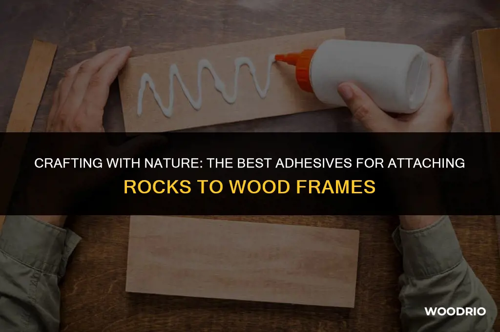 what glue will hold rocks to wood frame