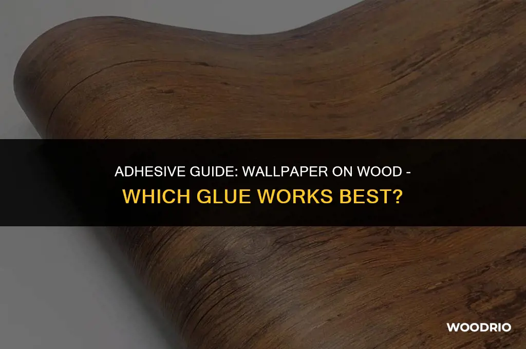 what glue will stick wallpaper to wood