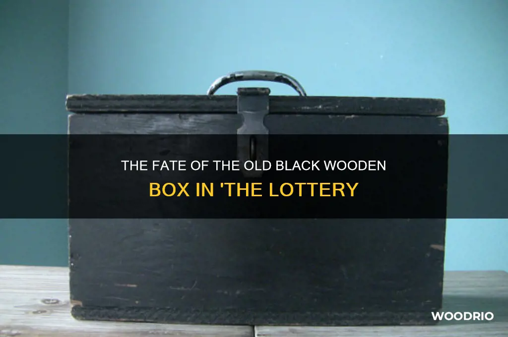 what happened to old black wooden box in the lottery