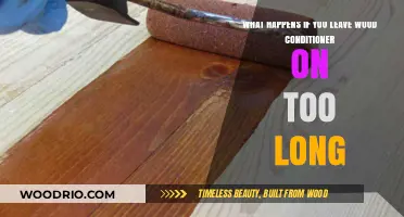 Over-Conditioning Wood: Risks of Leaving Wood Conditioner on Too Long