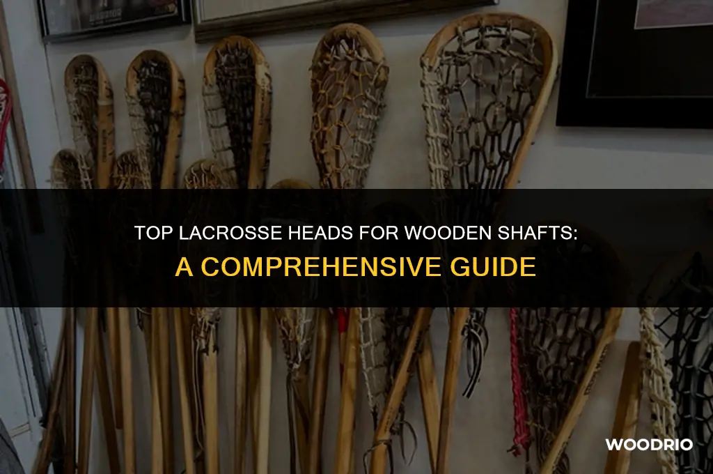 what heads are best for a wooden shaft lacrosse