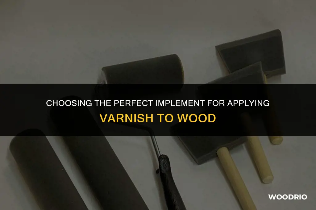 what implement is best for applying varnish to wood