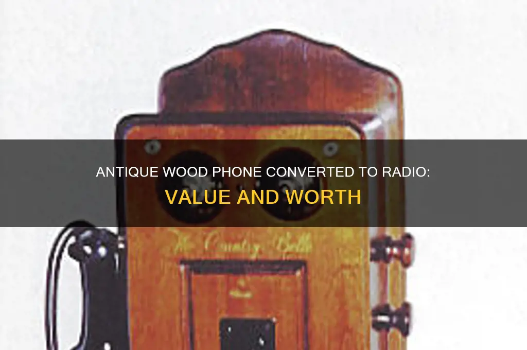 what is antique old wood phone converted to radio worth
