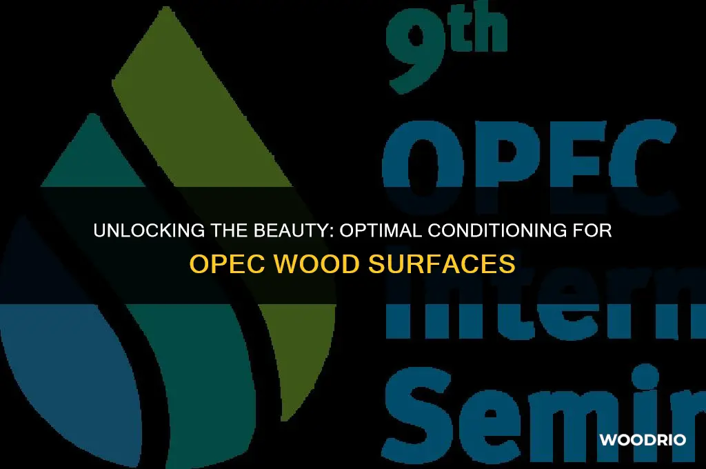 what is best to condition for opec wood