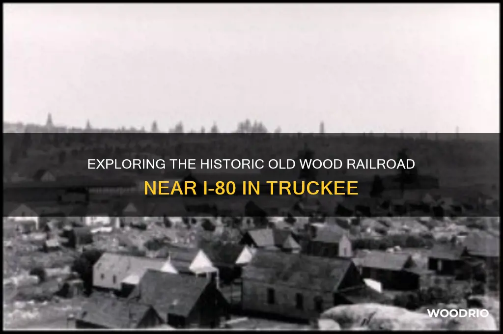 what is old wood railroad along i-80 truckee