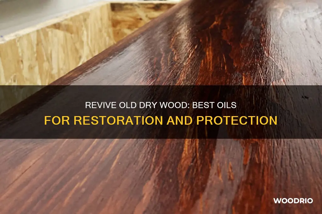 what kind of oil to apply to old dry wood