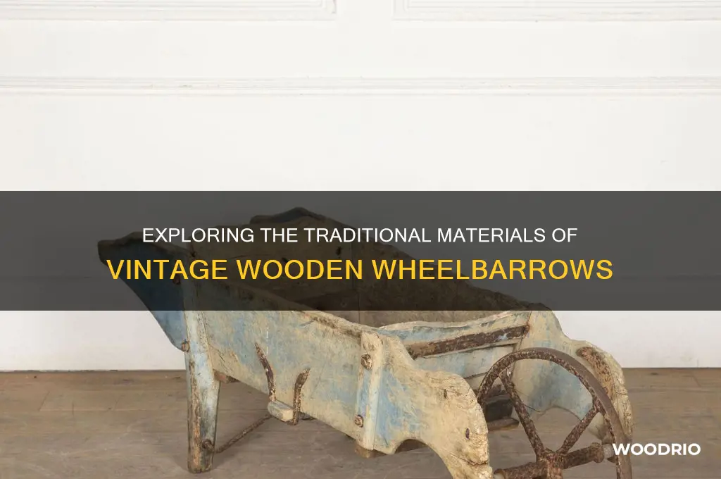 what material were old wood wheel barrow