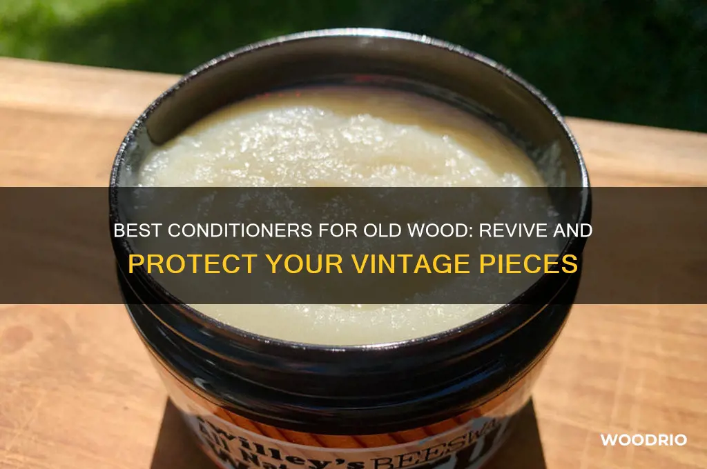what should you condition old wood with