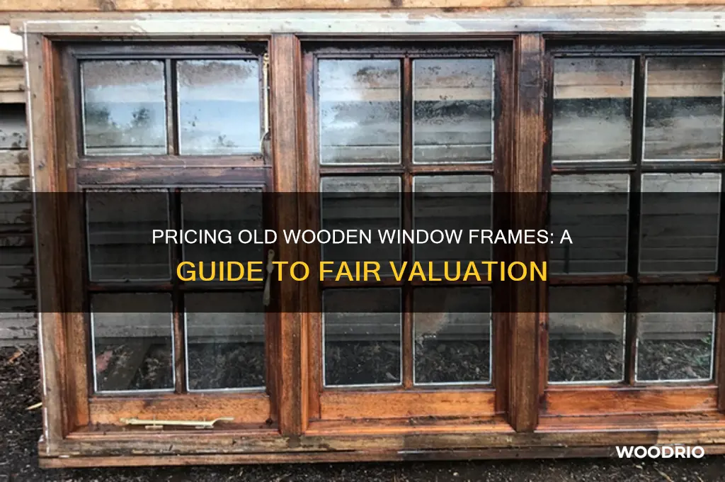 what shouldi price old wooden window frames for