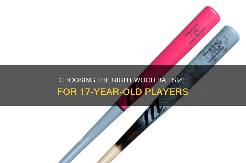 what size wood bat for a 17 year old boy