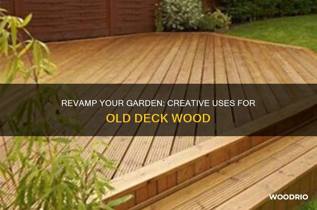 what to do with old deck wood in the garden