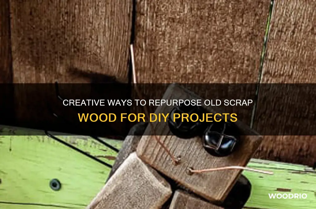 what to do with old scrap wood