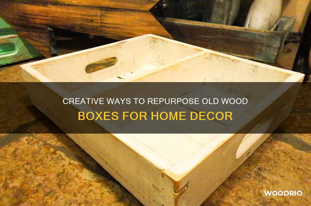 what to do with old wood boxes