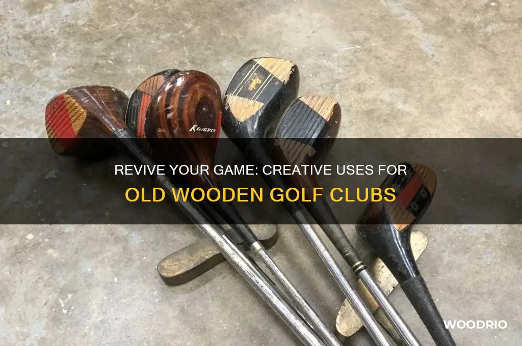 what to do with old wooden golf clubs