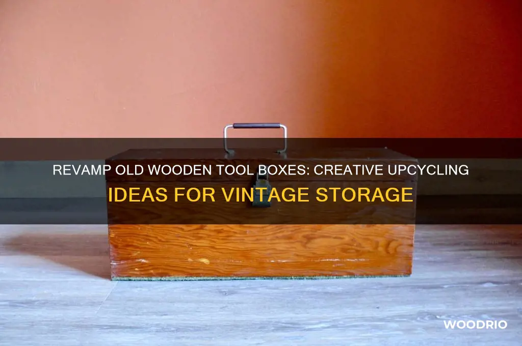 what to do with old wooden tool boxes