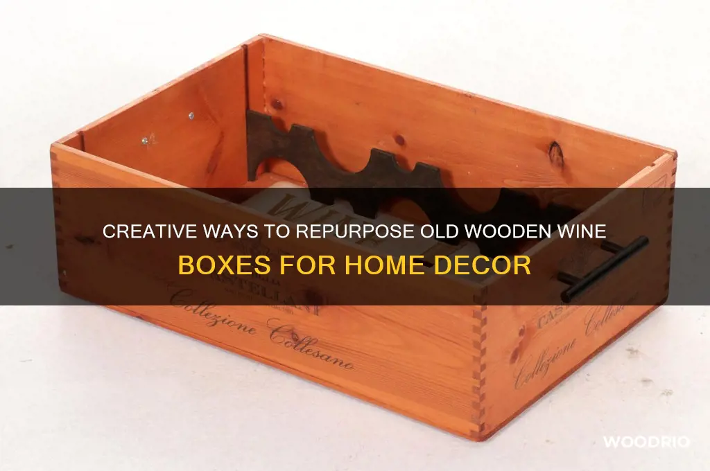 what to do with old wooden wine boxes