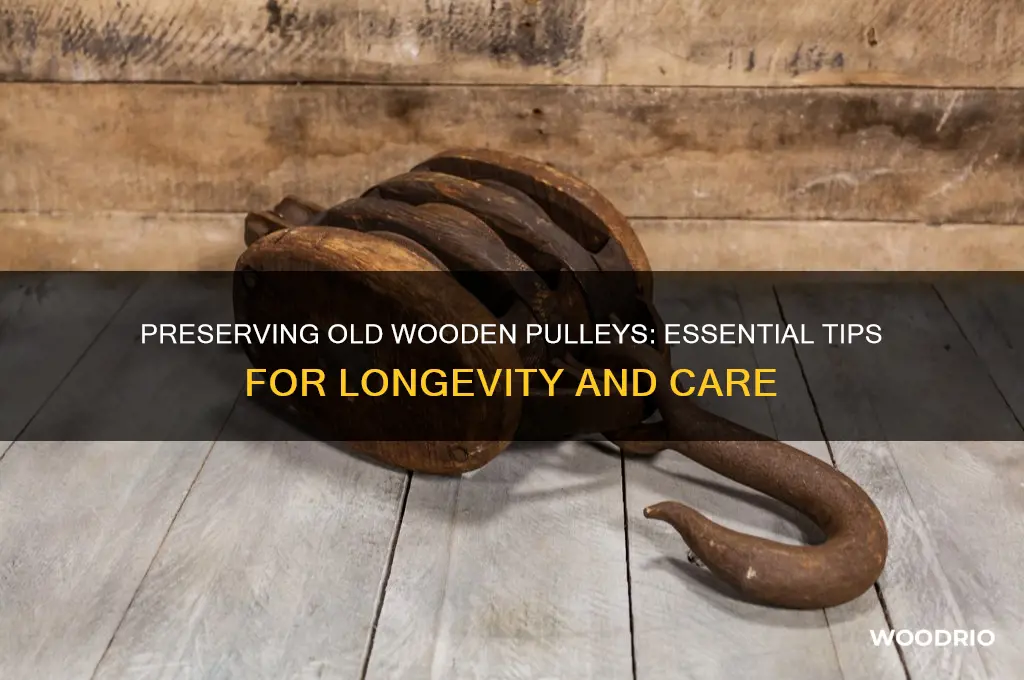 what to put on old wooden pulley to preserve