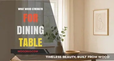 Choosing the Right Wood Strength for Your Dining Table