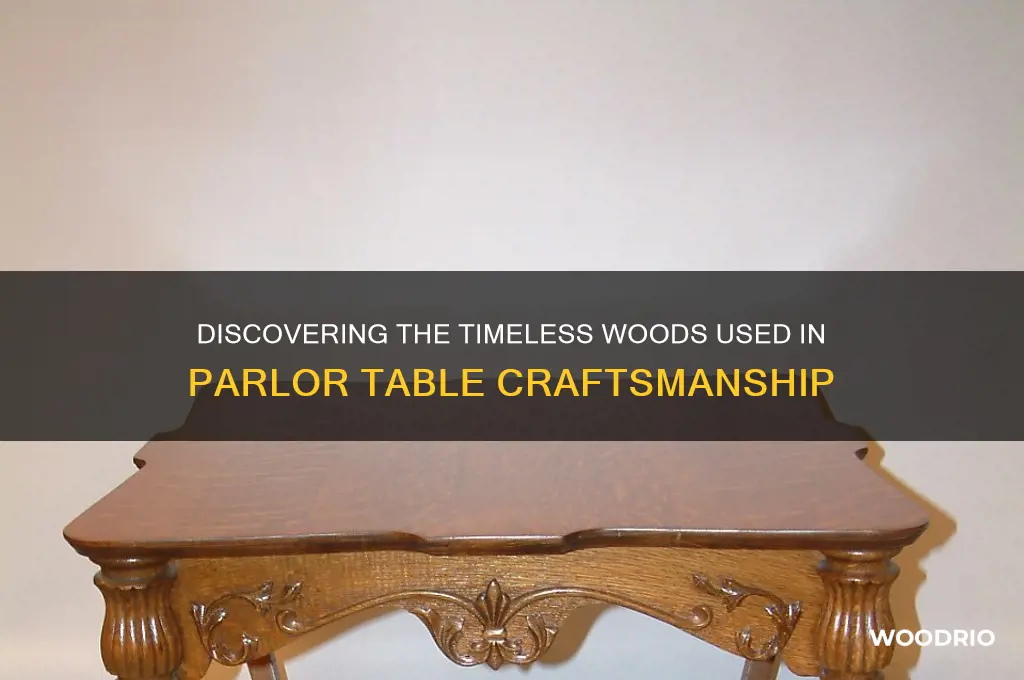 what wood was parlor tables made of