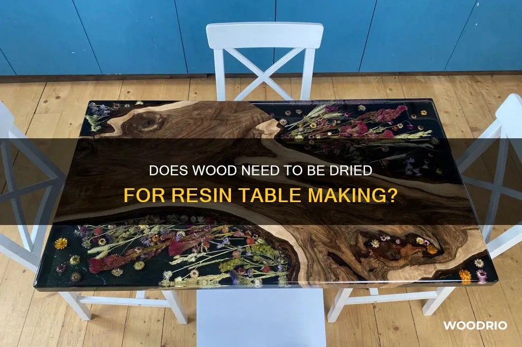 when making resin table does wood need to be dried