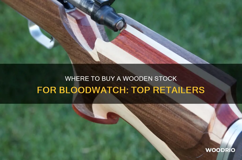 where can i buy a wooden stock in bloodwatch