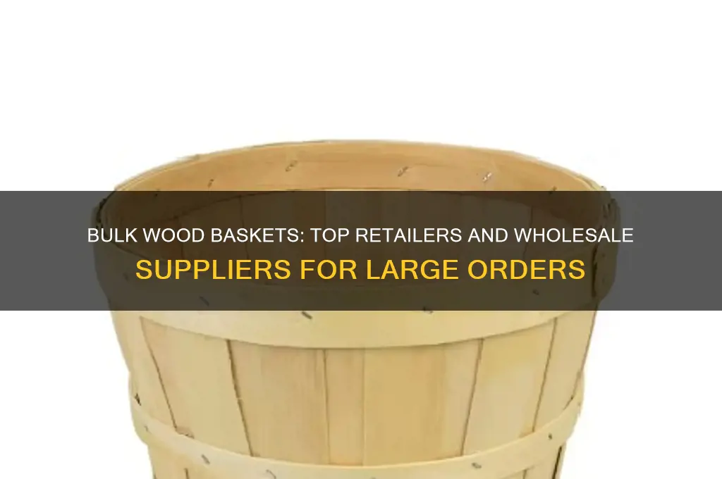 where can i buy wood baskets in bulk