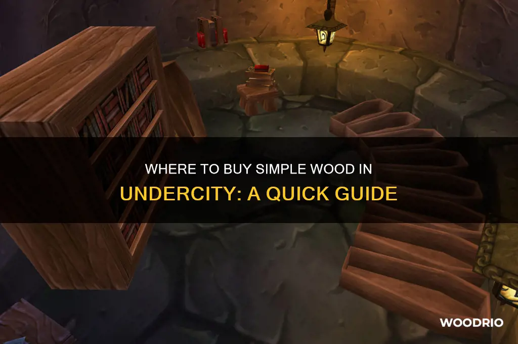 where do you buy simple wood in undercity