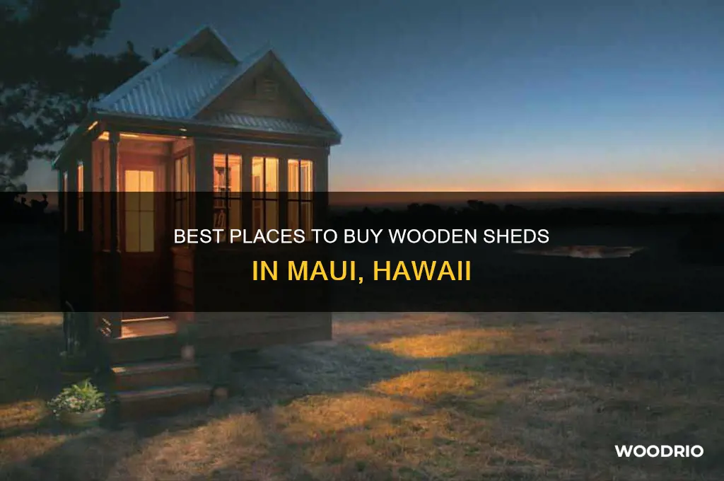 where do you buy wooden sheds in maui hawaii