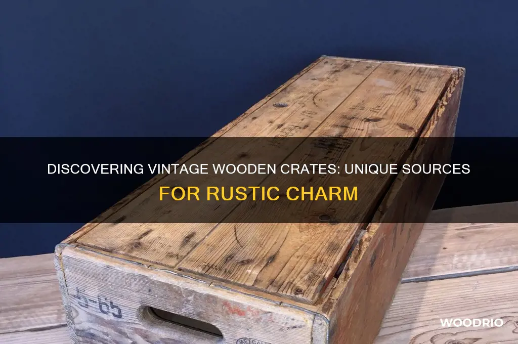 where do you find old wooden crates