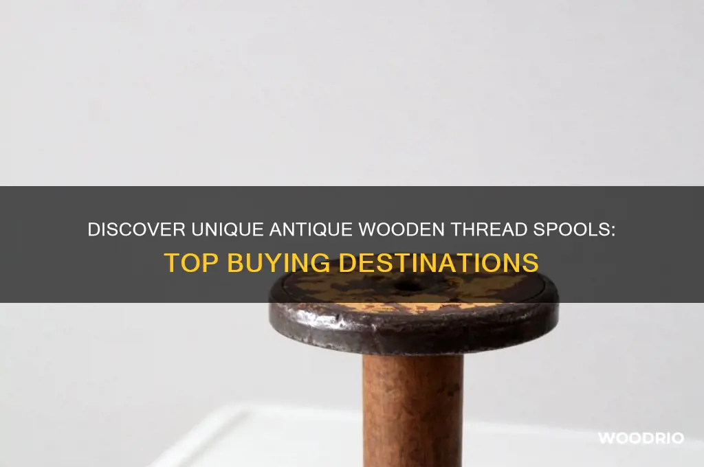 where to buy antique wooden thread spools