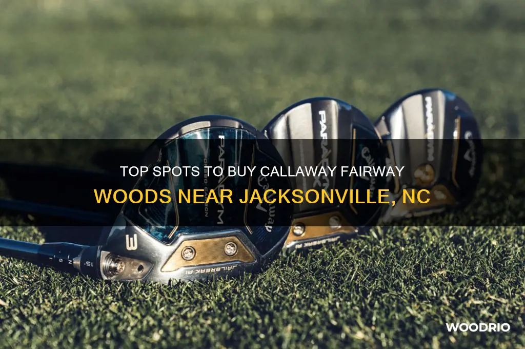 where to buy callaway fairway wood near jacksonville nc