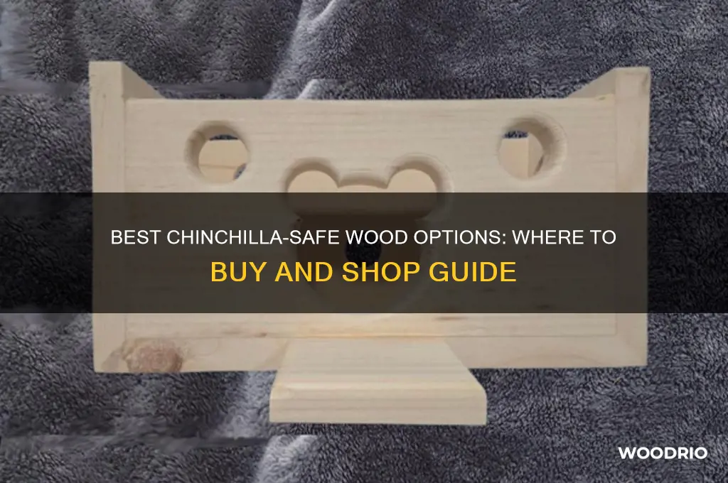 where to buy chinchilla safe wood
