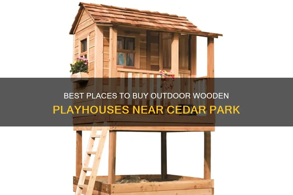 where to buy outdoor wooden playhouse near cedar park
