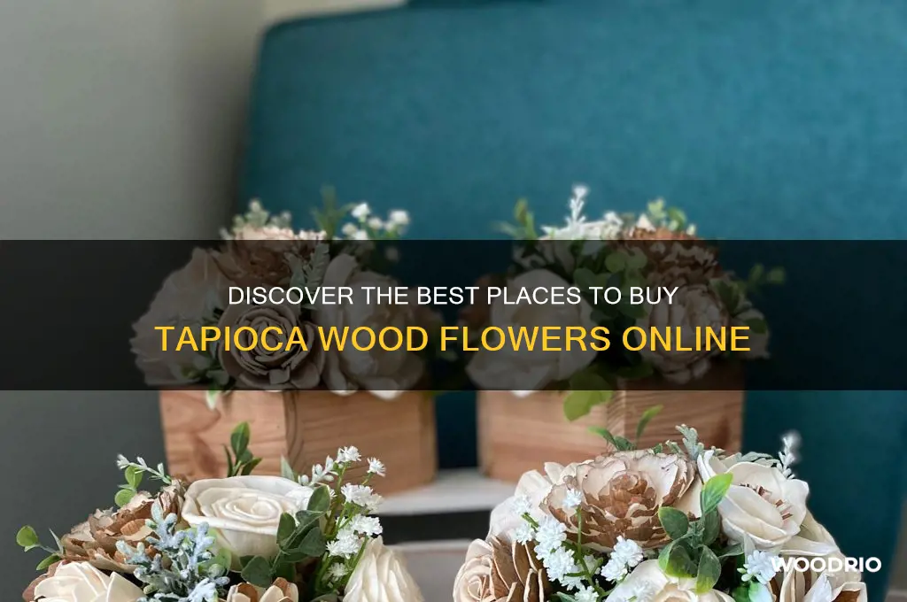 where to buy tapioca wood flowers
