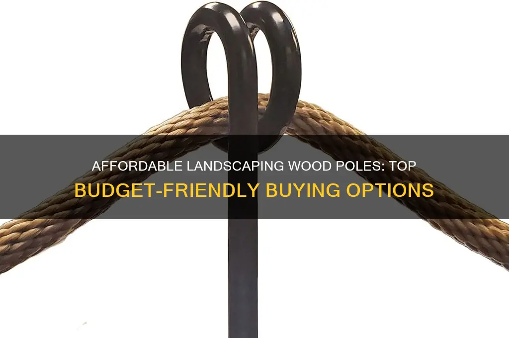 where to buy the cheapest landscaping wood poles
