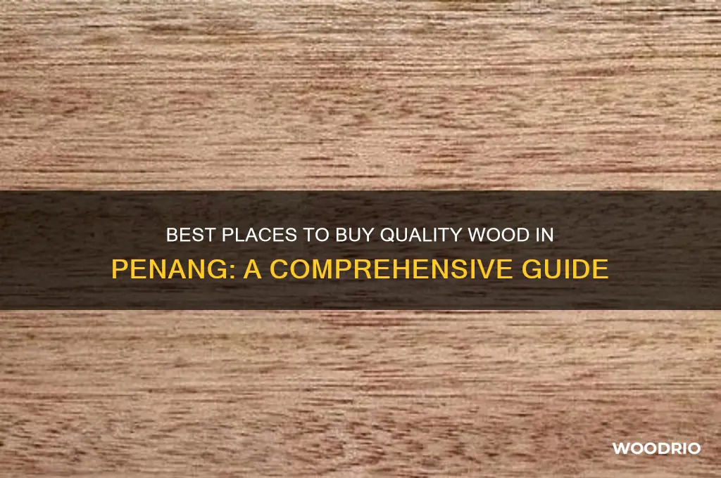 where to buy wood in penang