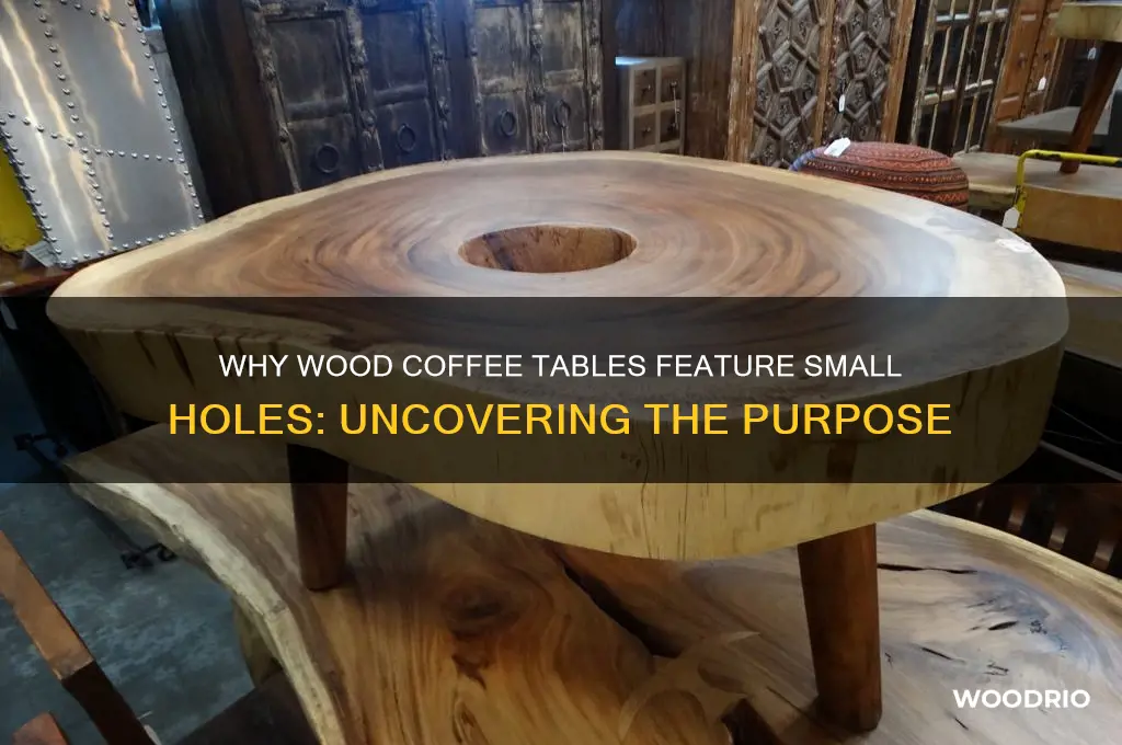 why do wood coffee tables have little holes in them