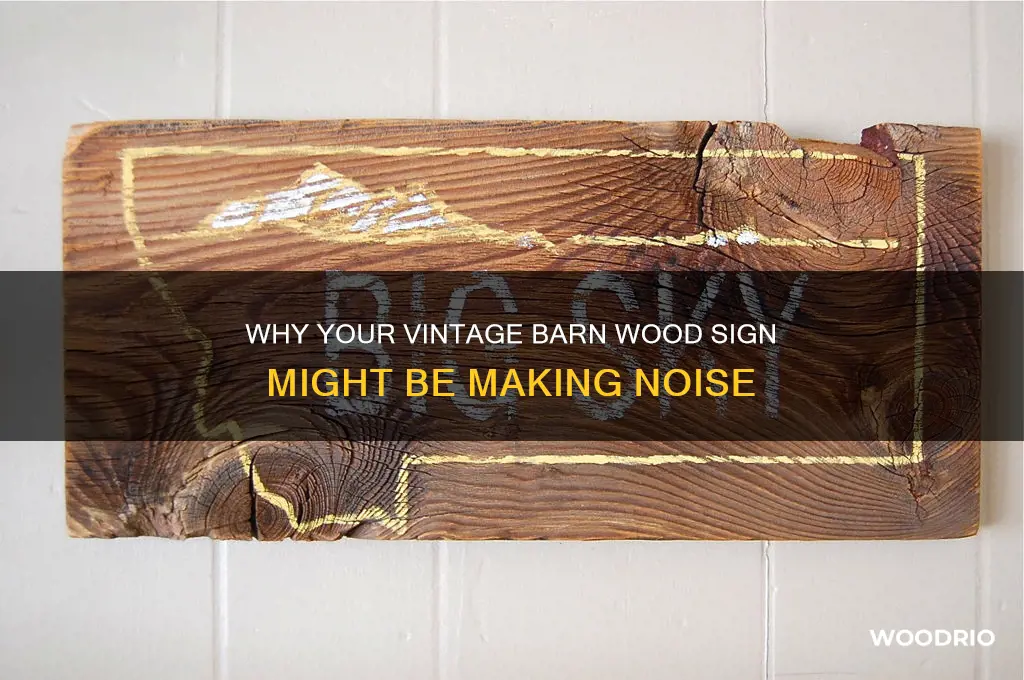 why is ky old barn wood sign making noise