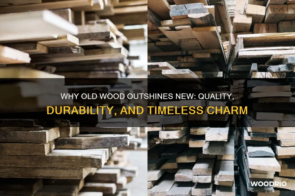 why is old wood better